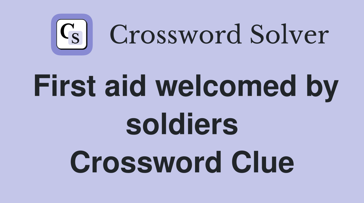 First aid welcomed by soldiers Crossword Clue