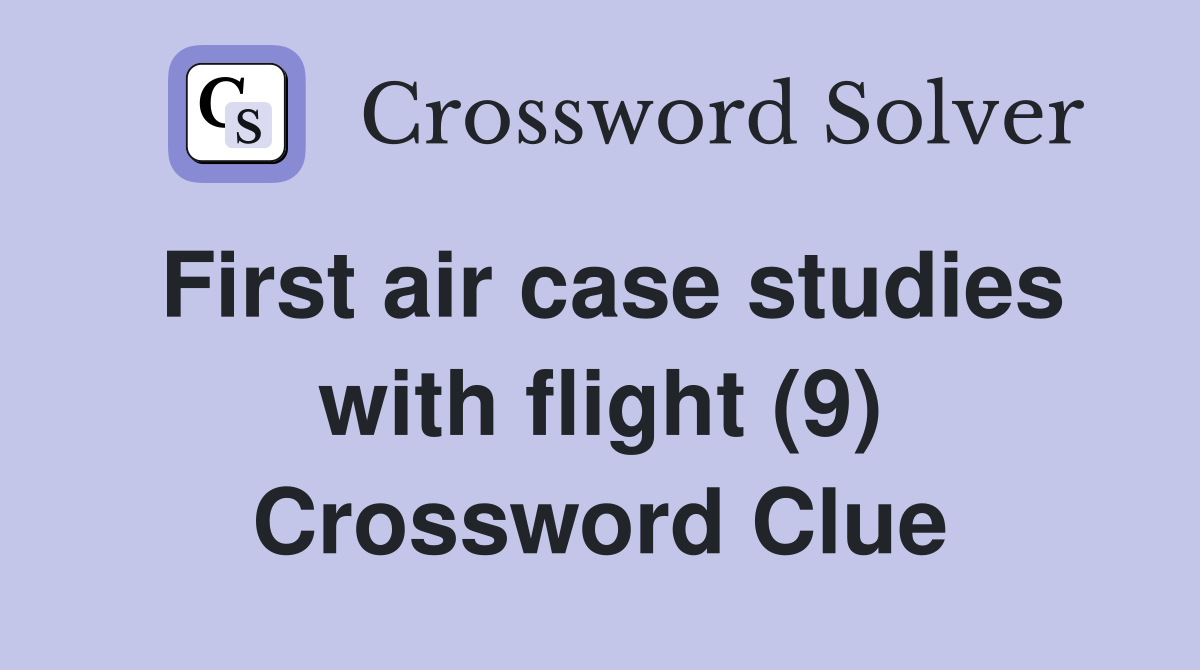 First air case studies with flight (9) Crossword Clue