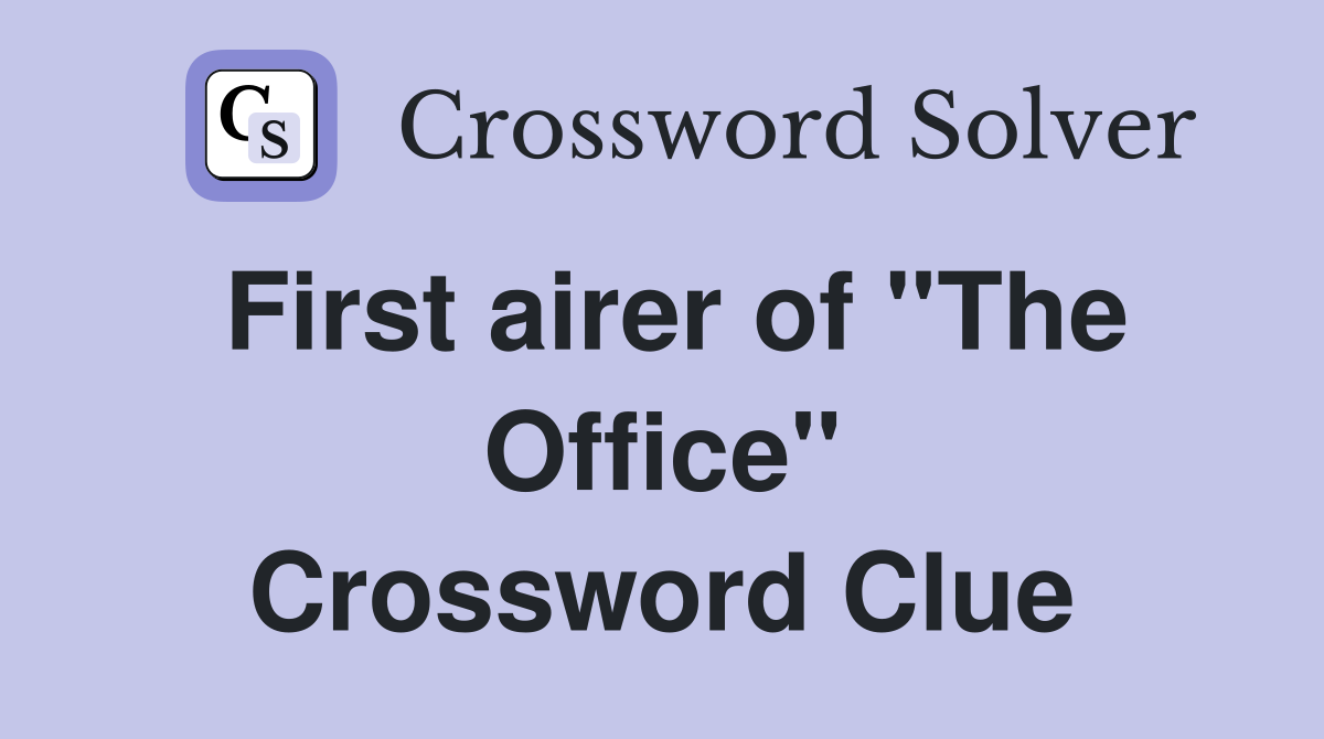 First airer of ''The Office'' Crossword Clue