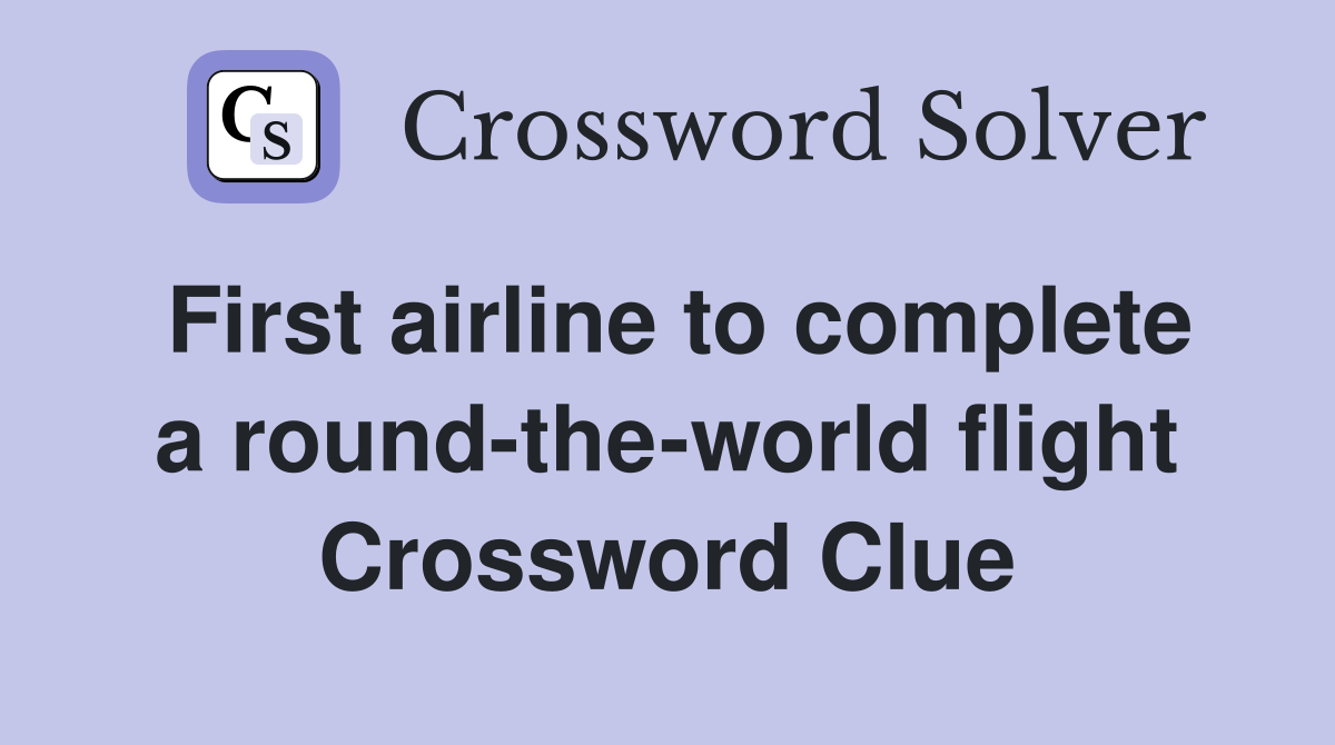 First airline to complete a round-the-world flight Crossword Clue