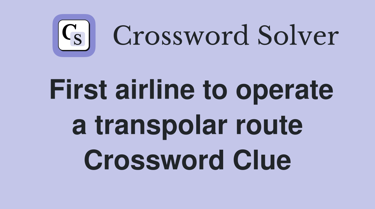 First airline to operate a transpolar route Crossword Clue