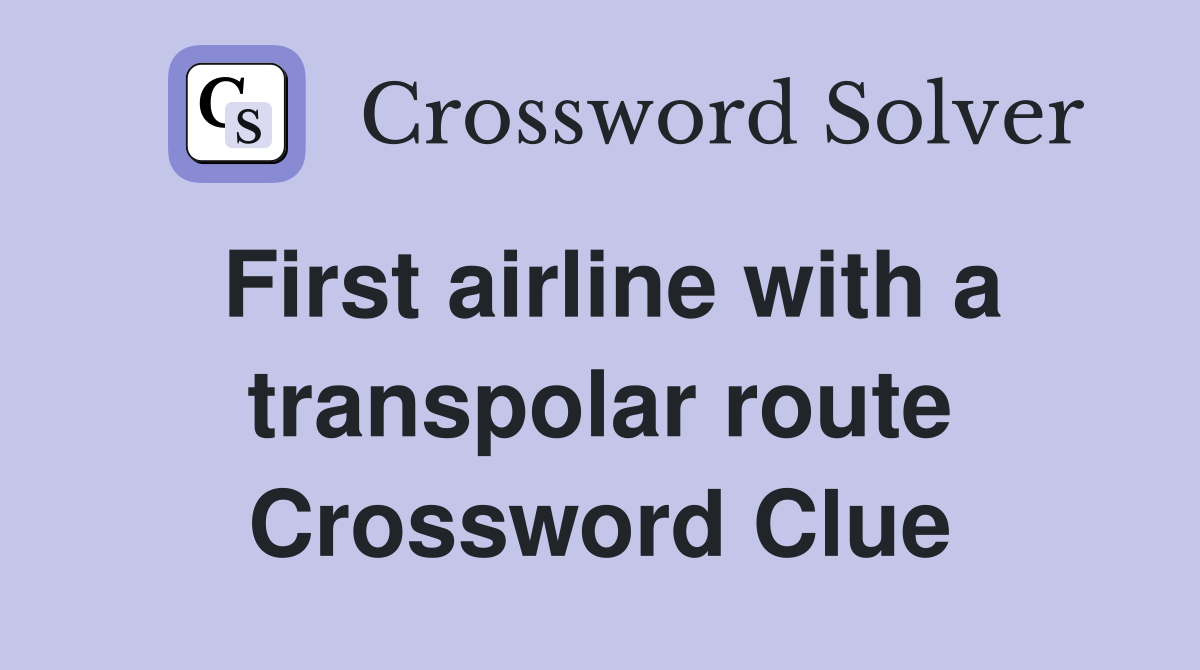 First airline with a transpolar route Crossword Clue