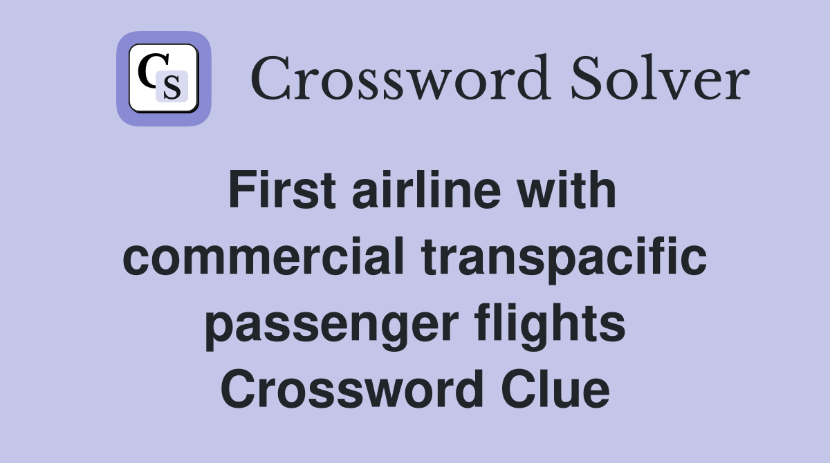 First airline with commercial transpacific passenger flights Crossword Clue