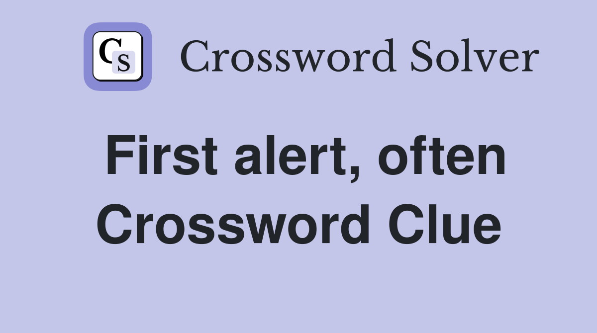 First alert, often Crossword Clue