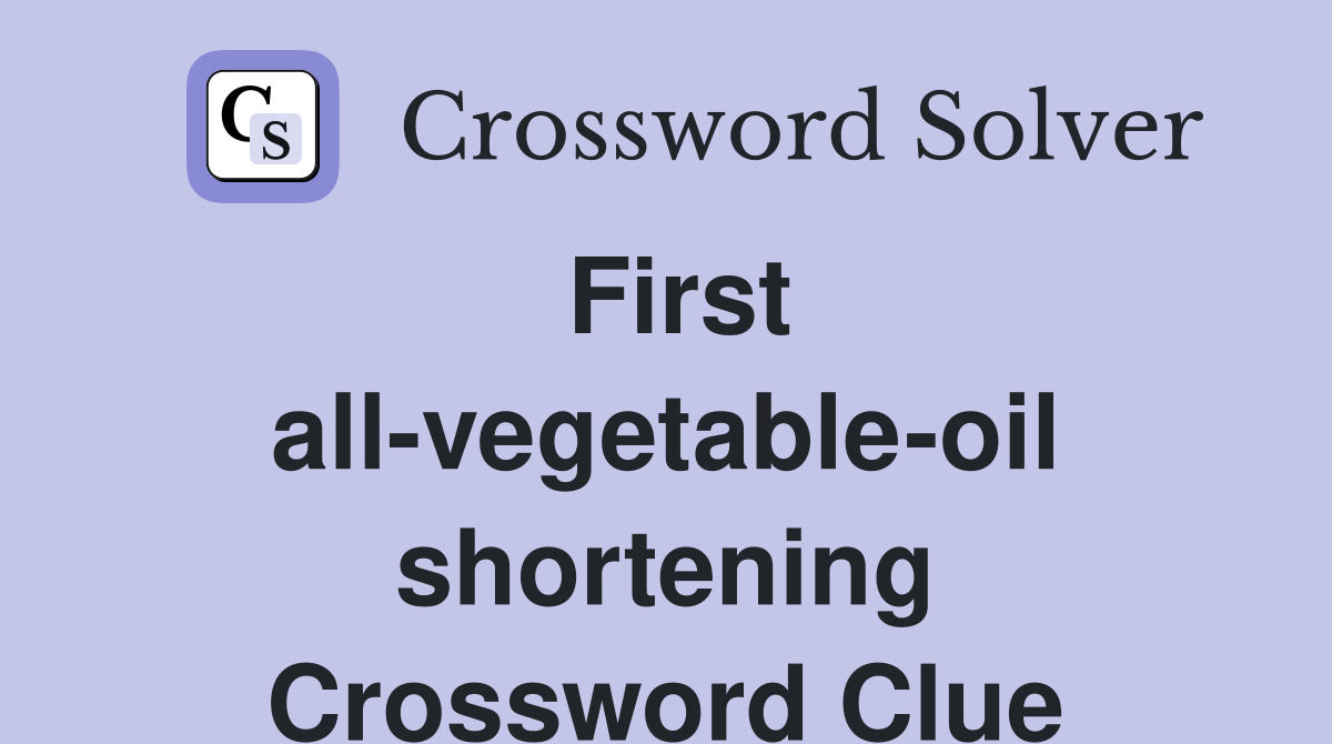 First all-vegetable-oil shortening Crossword Clue