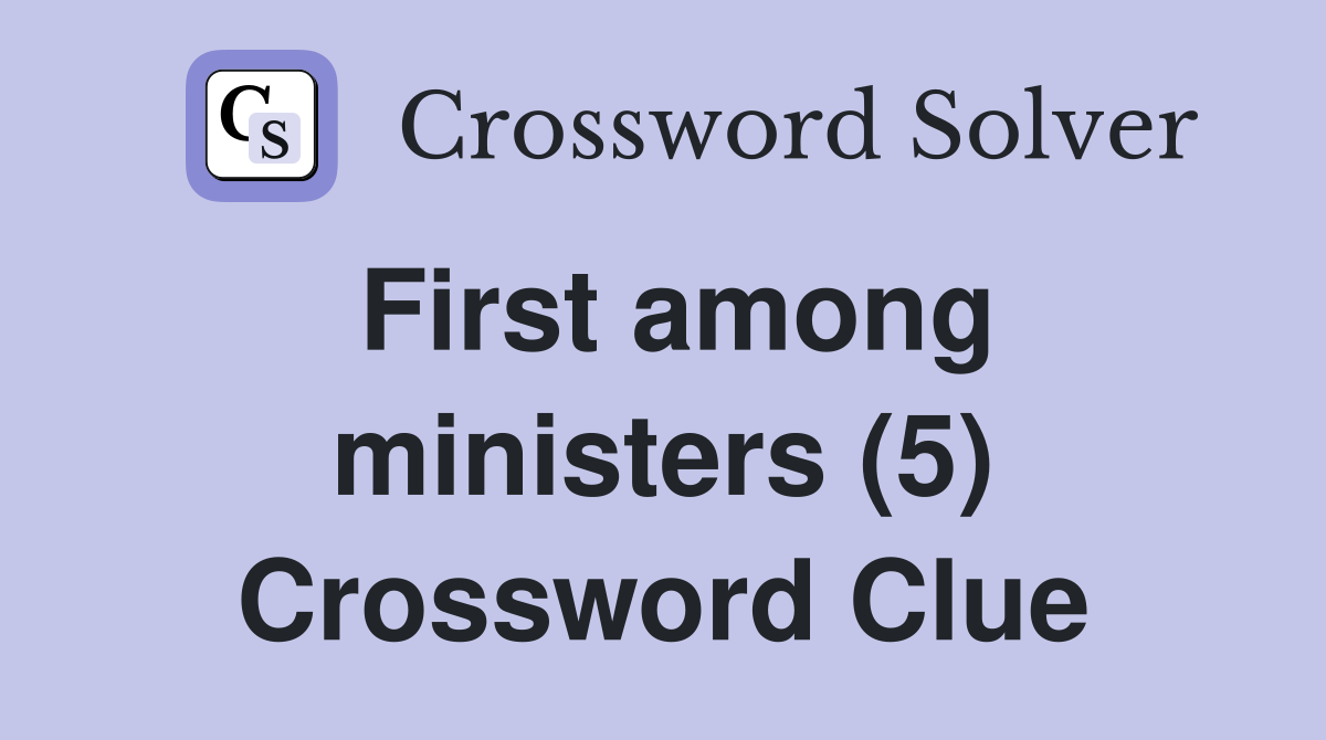 First among ministers (5) Crossword Clue