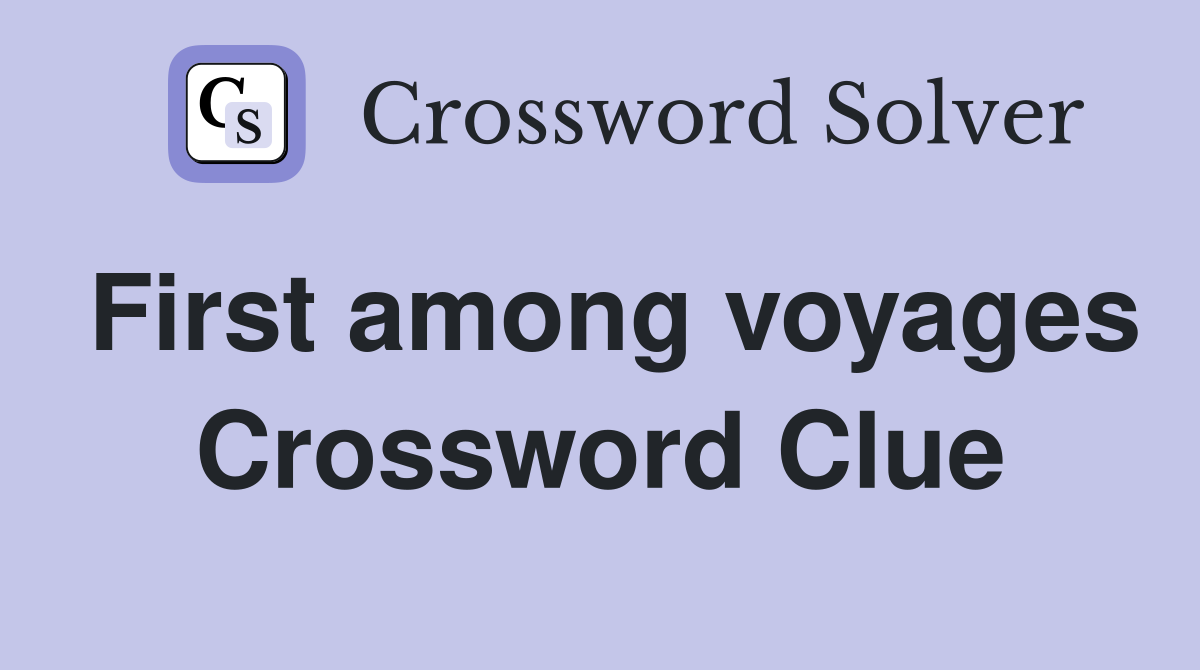 First among voyages Crossword Clue