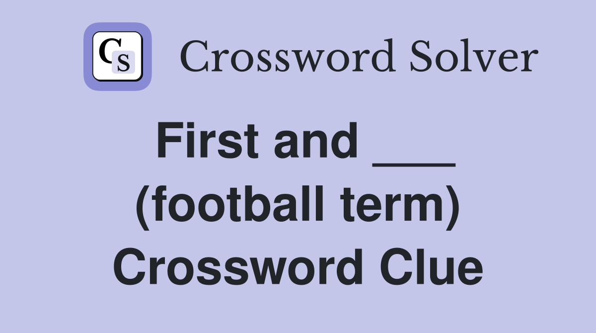 First and ___ (football term) Crossword Clue