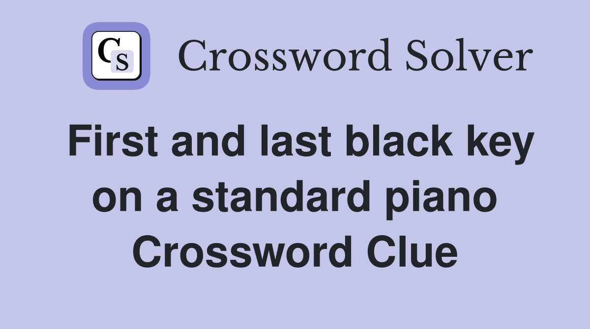 First and last black key on a standard piano Crossword Clue