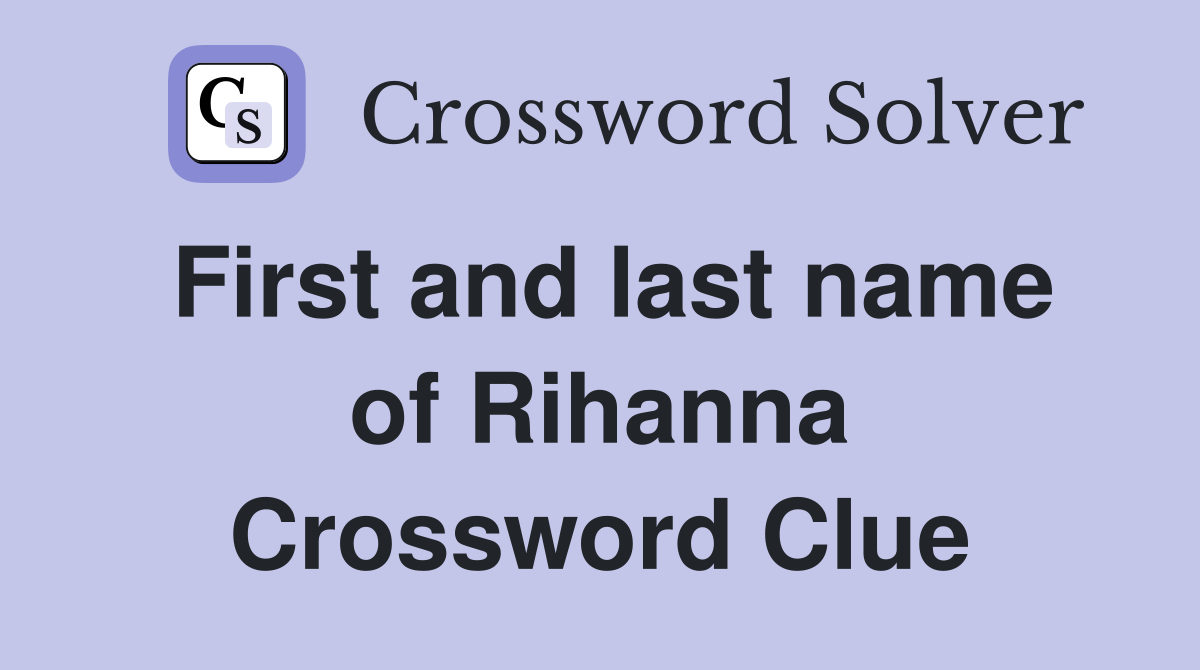 First and last name of Rihanna Crossword Clue