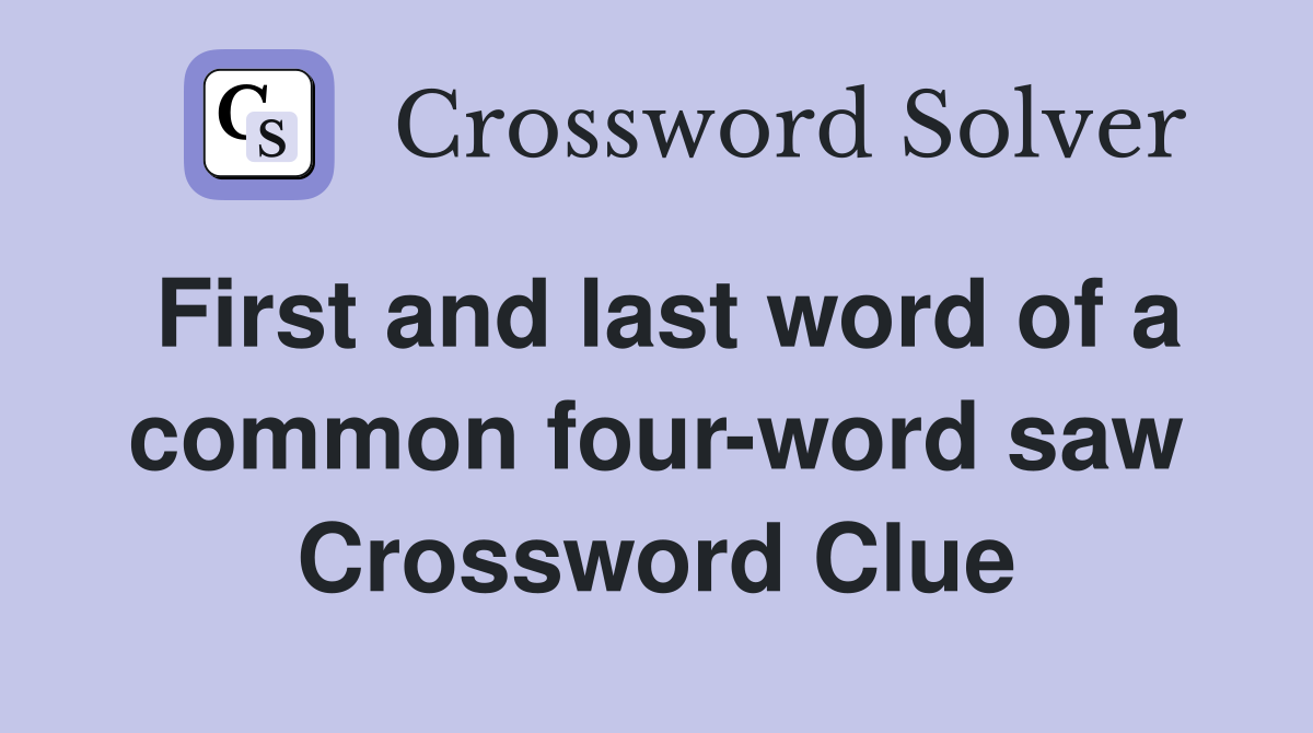 First and last word of a common four-word saw Crossword Clue