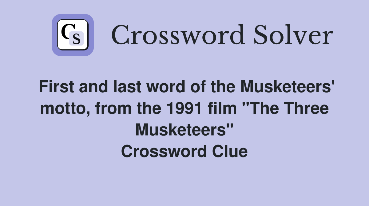 First and last word of the Musketeers' motto, from the 1991 film "The Three Musketeers" Crossword Clue