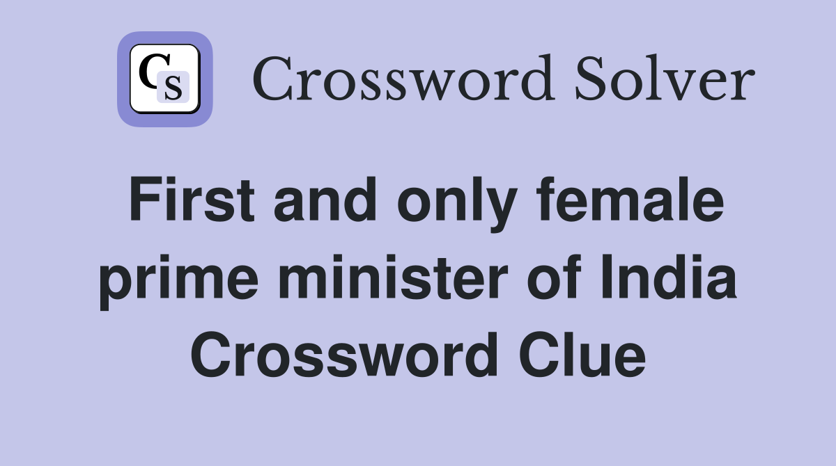 First and only female prime minister of India Crossword Clue