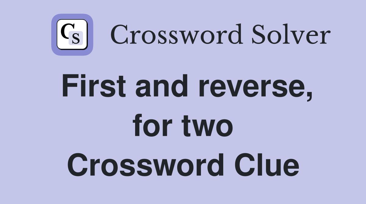 First and reverse, for two Crossword Clue