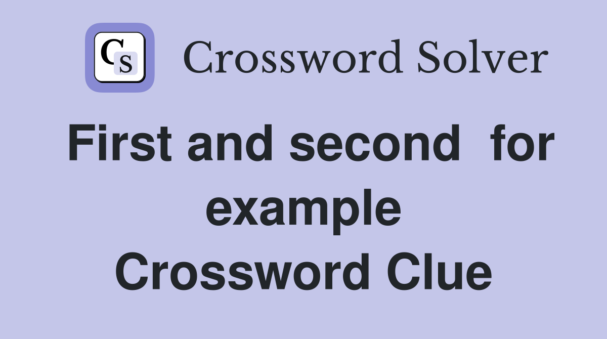 First and second  for example Crossword Clue