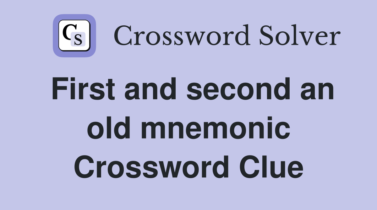 First and second an old mnemonic Crossword Clue
