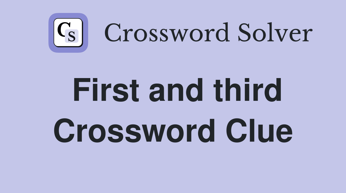 First and third Crossword Clue