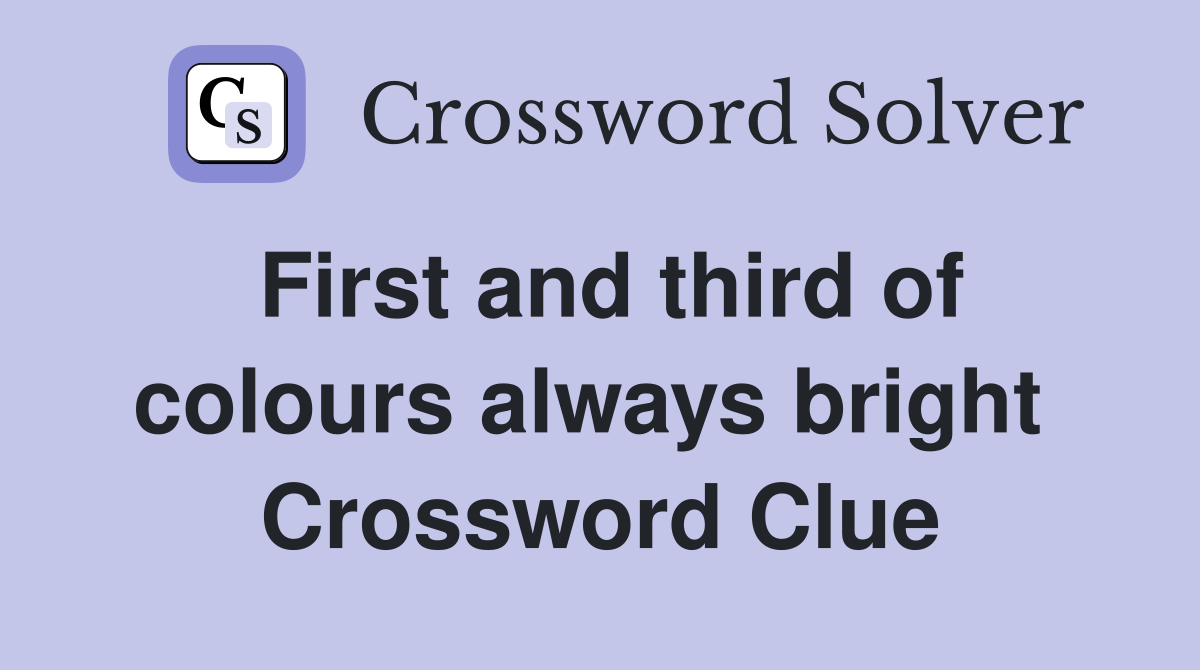 First and third of colours always bright  Crossword Clue