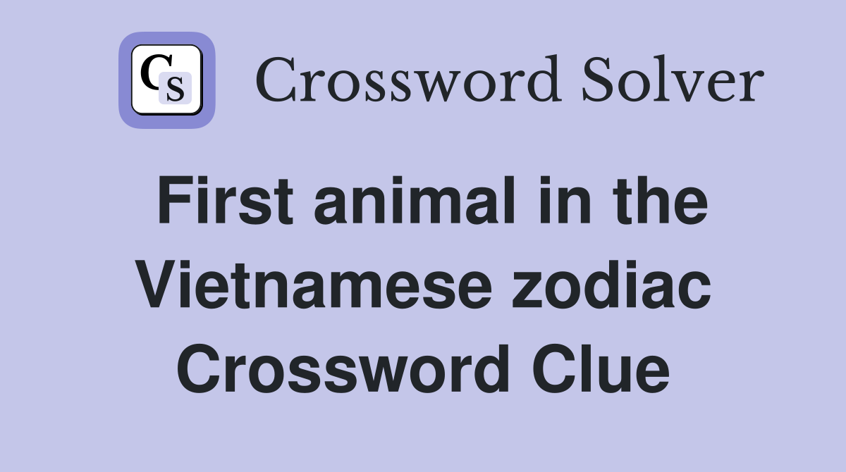 First animal in the Vietnamese zodiac Crossword Clue