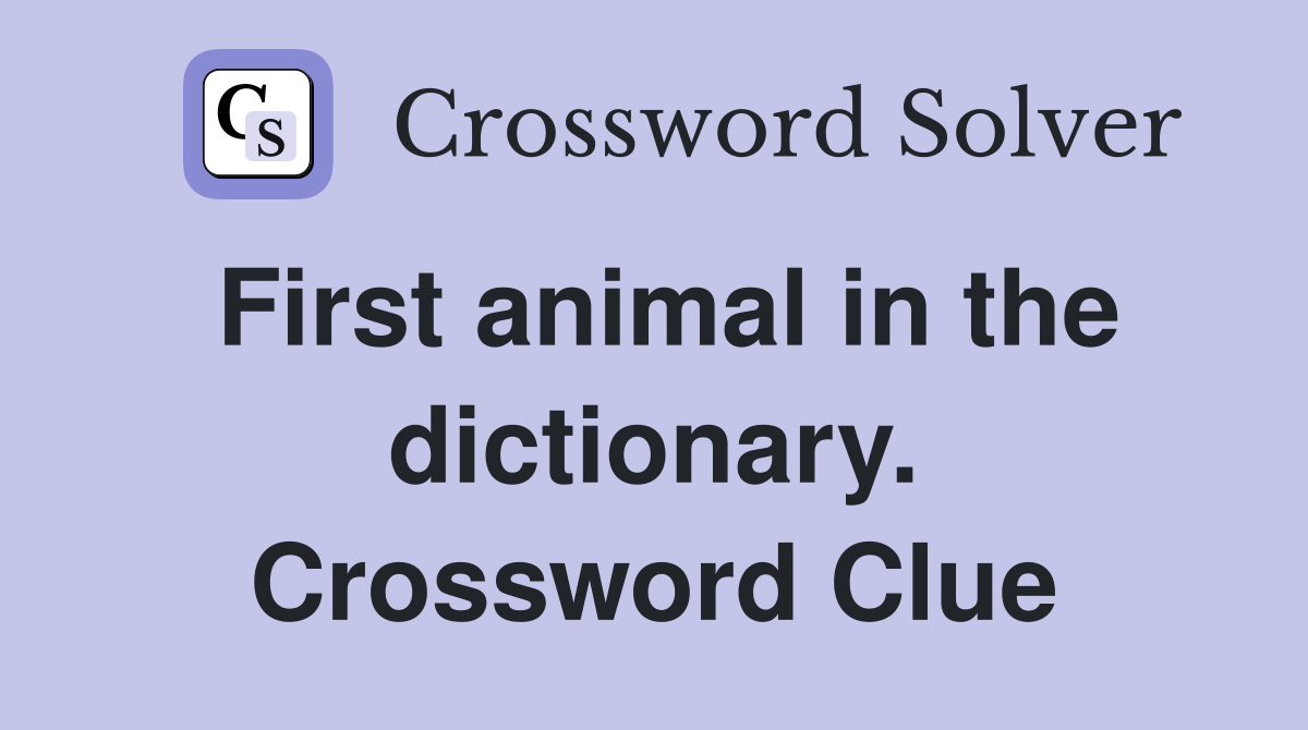 First animal in the dictionary. Crossword Clue