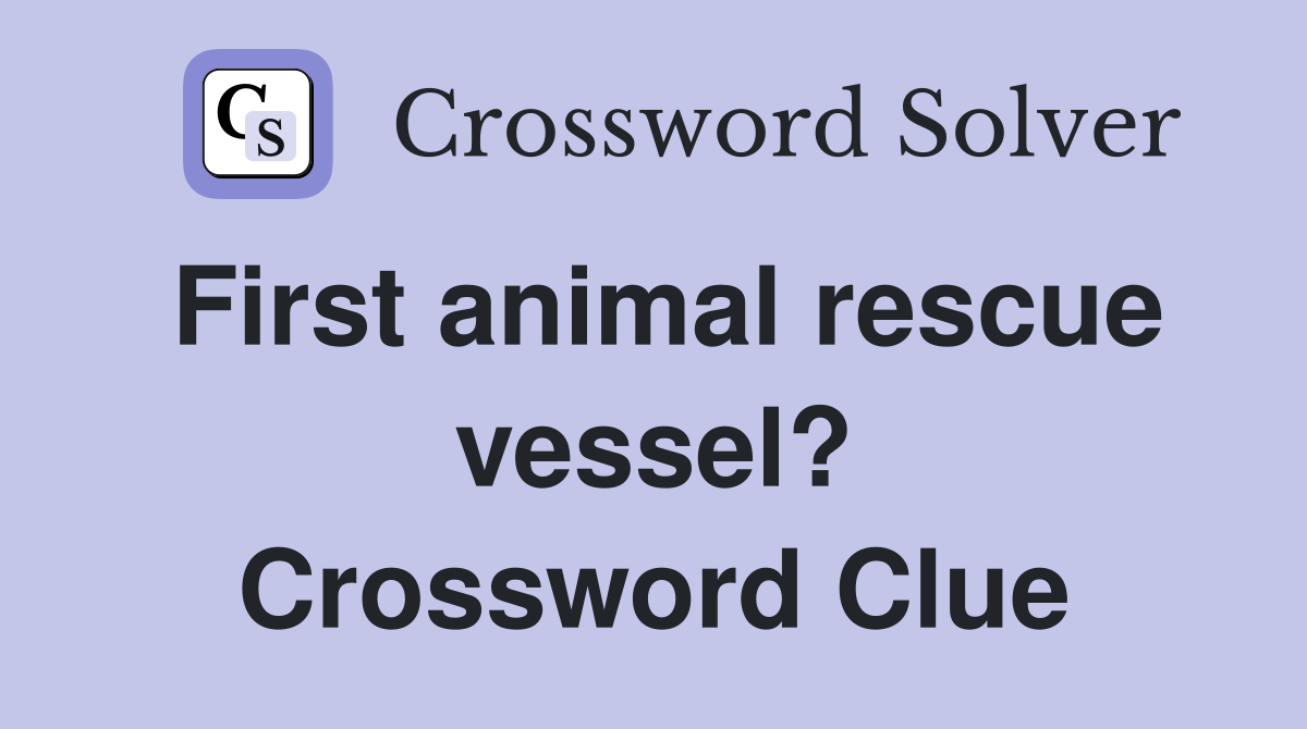First animal rescue vessel? Crossword Clue