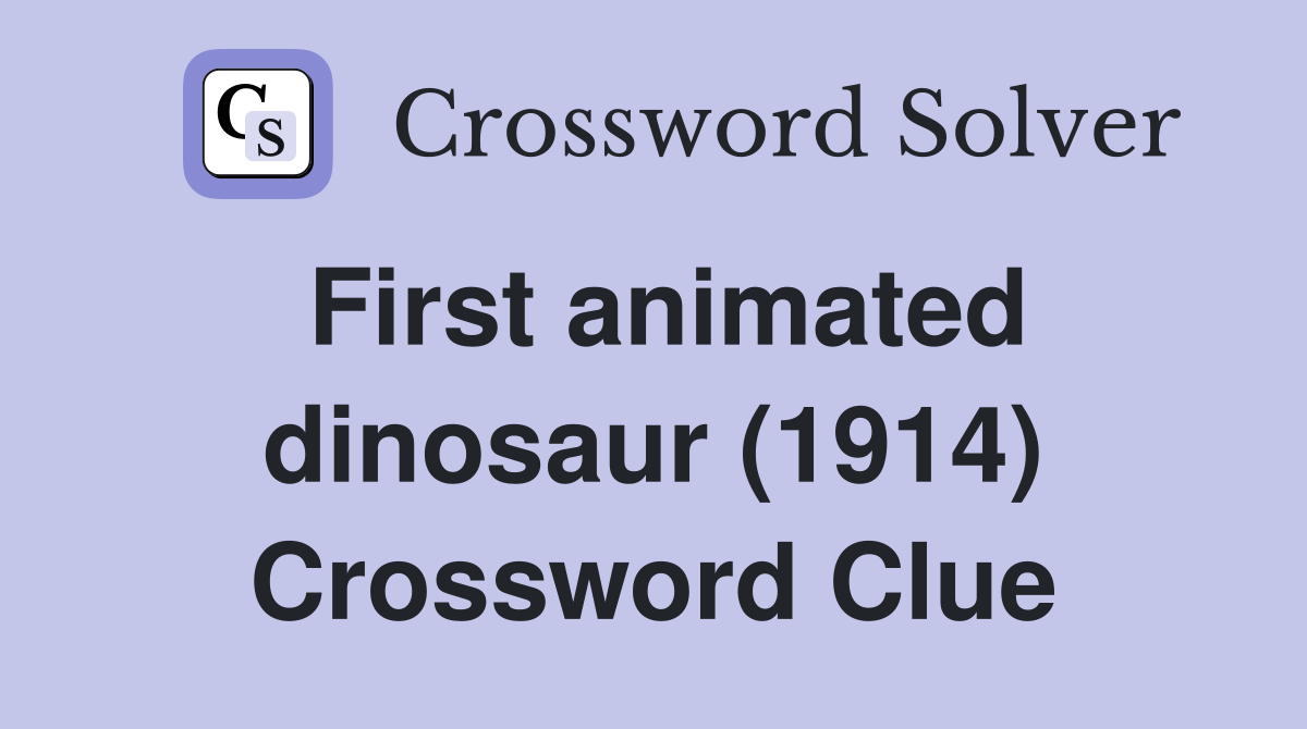 First animated dinosaur (1914) Crossword Clue