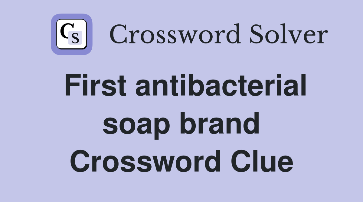 First antibacterial soap brand Crossword Clue