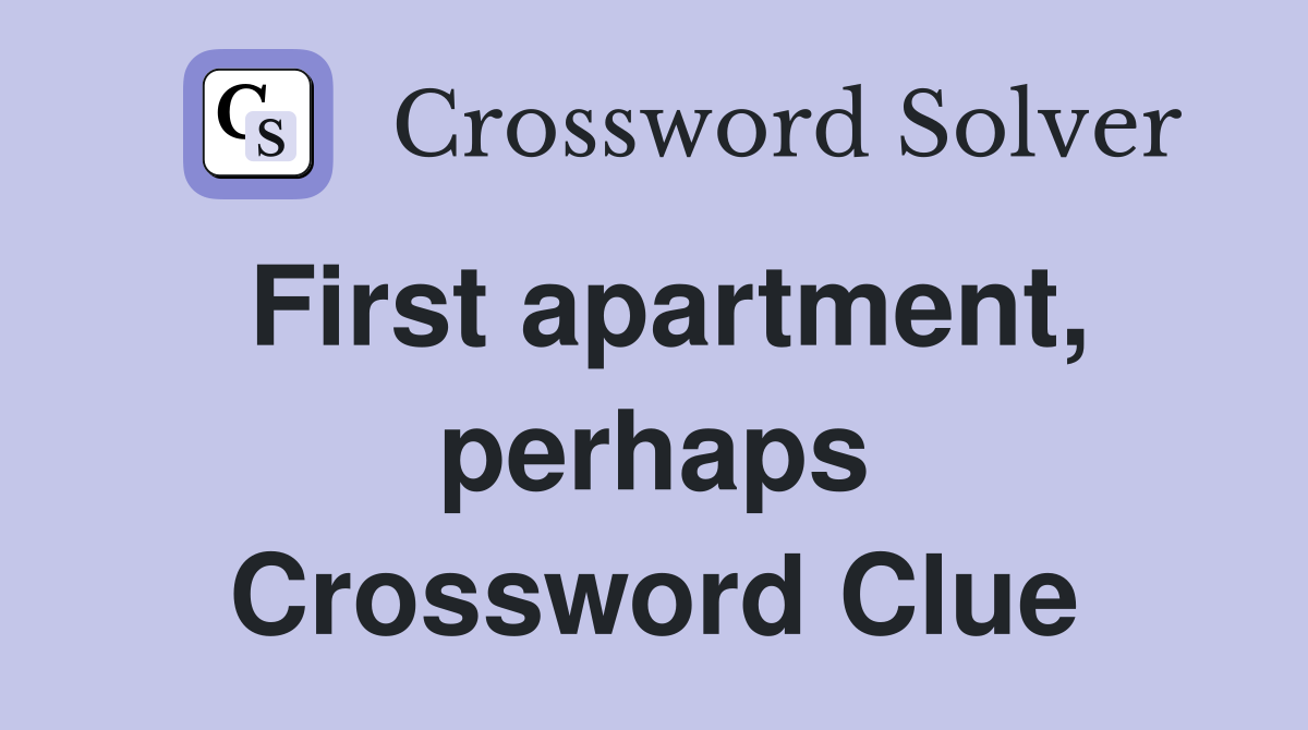 First apartment, perhaps Crossword Clue