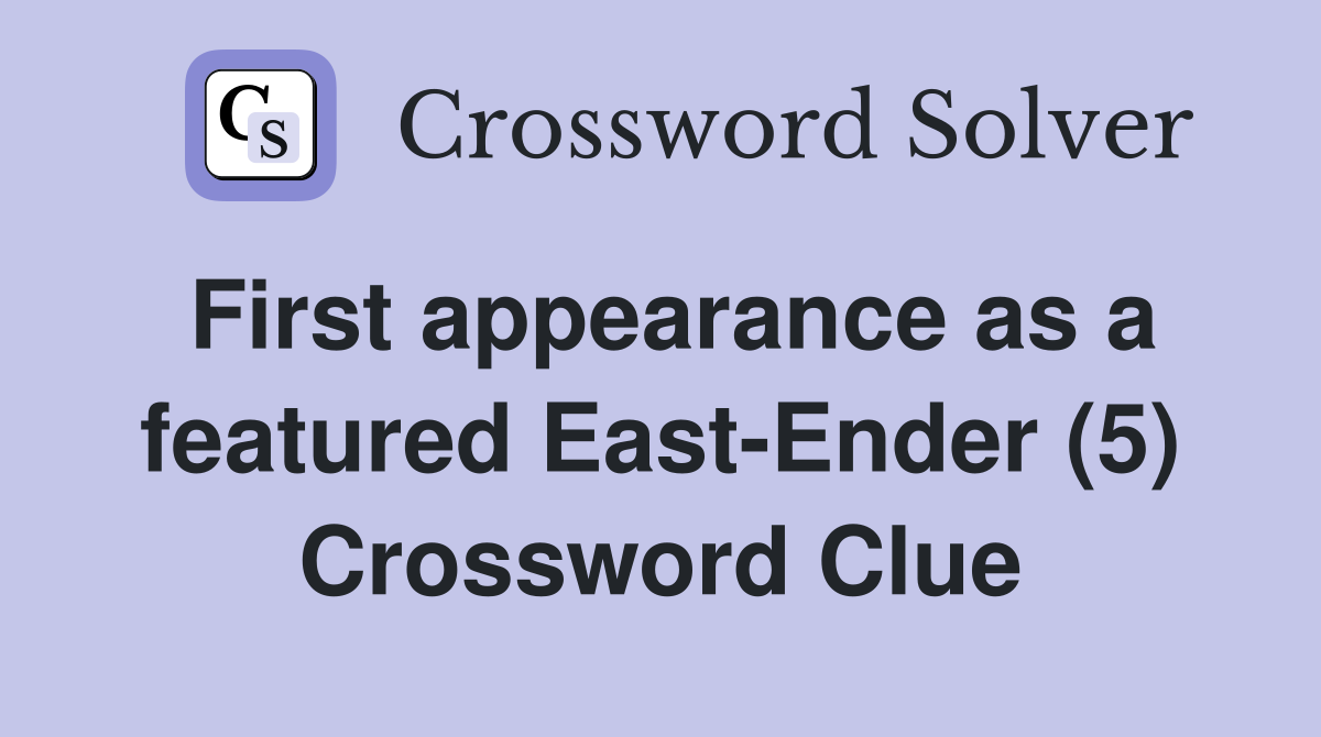 First appearance as a featured East-Ender (5) Crossword Clue