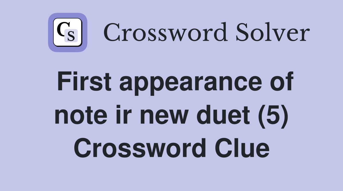 First appearance of note ir new duet (5) Crossword Clue