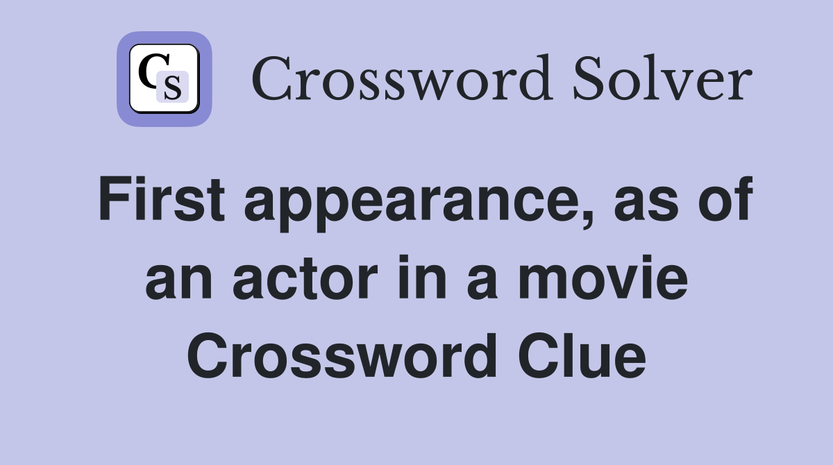 First appearance, as of an actor in a movie Crossword Clue