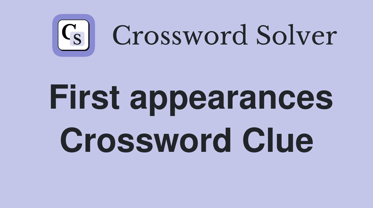 First appearances Crossword Clue