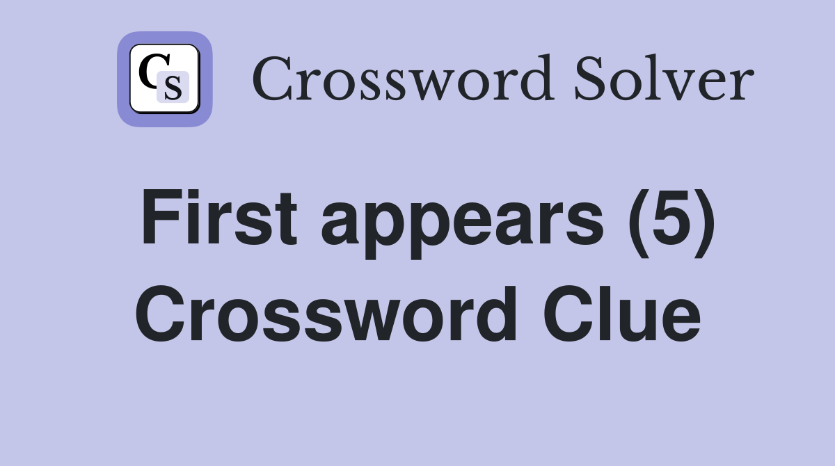 First appears (5) Crossword Clue