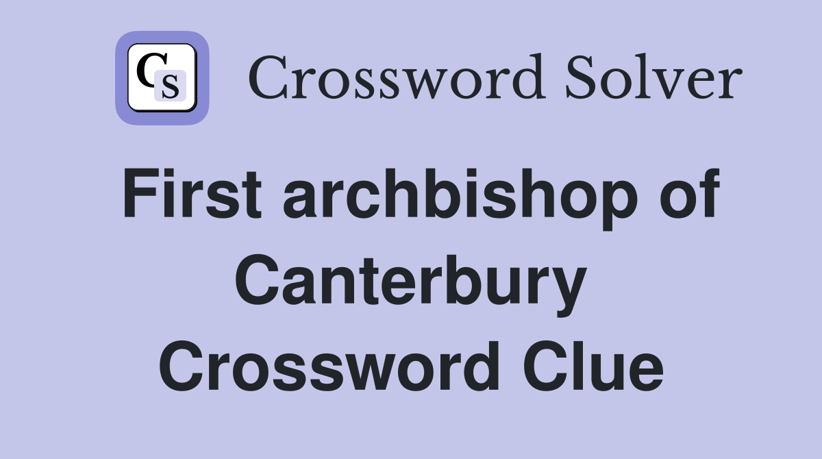 First archbishop of Canterbury Crossword Clue