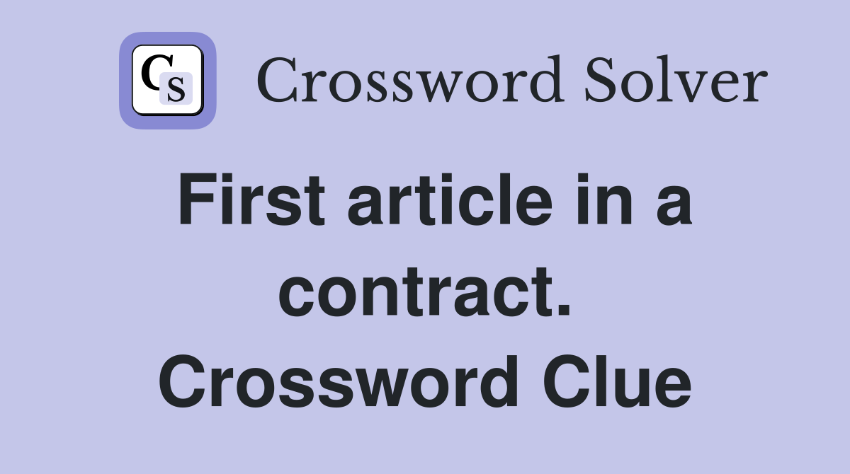 First article in a contract. Crossword Clue
