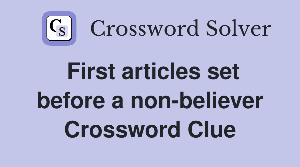 First articles set before a non-believer Crossword Clue