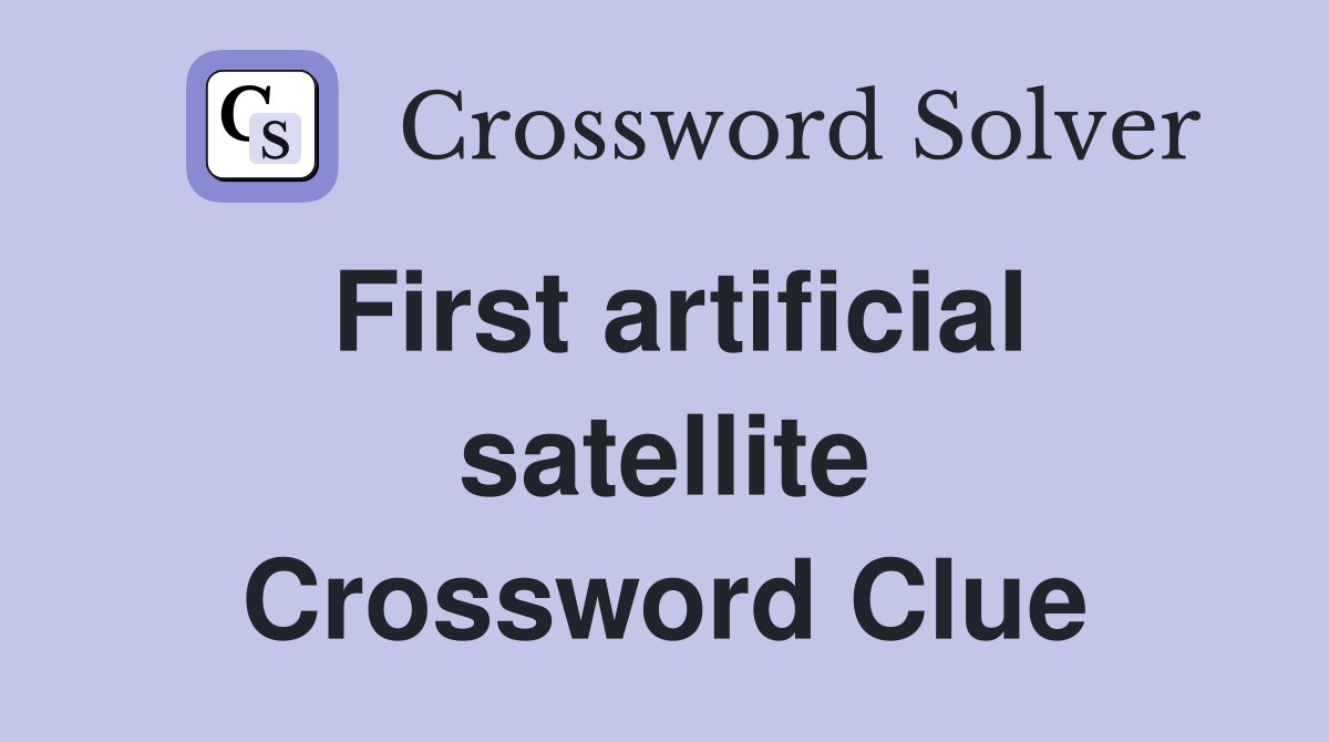 First artificial satellite Crossword Clue