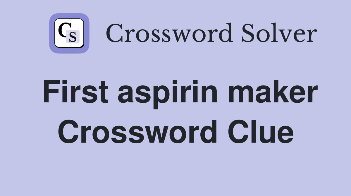 First aspirin maker Crossword Clue