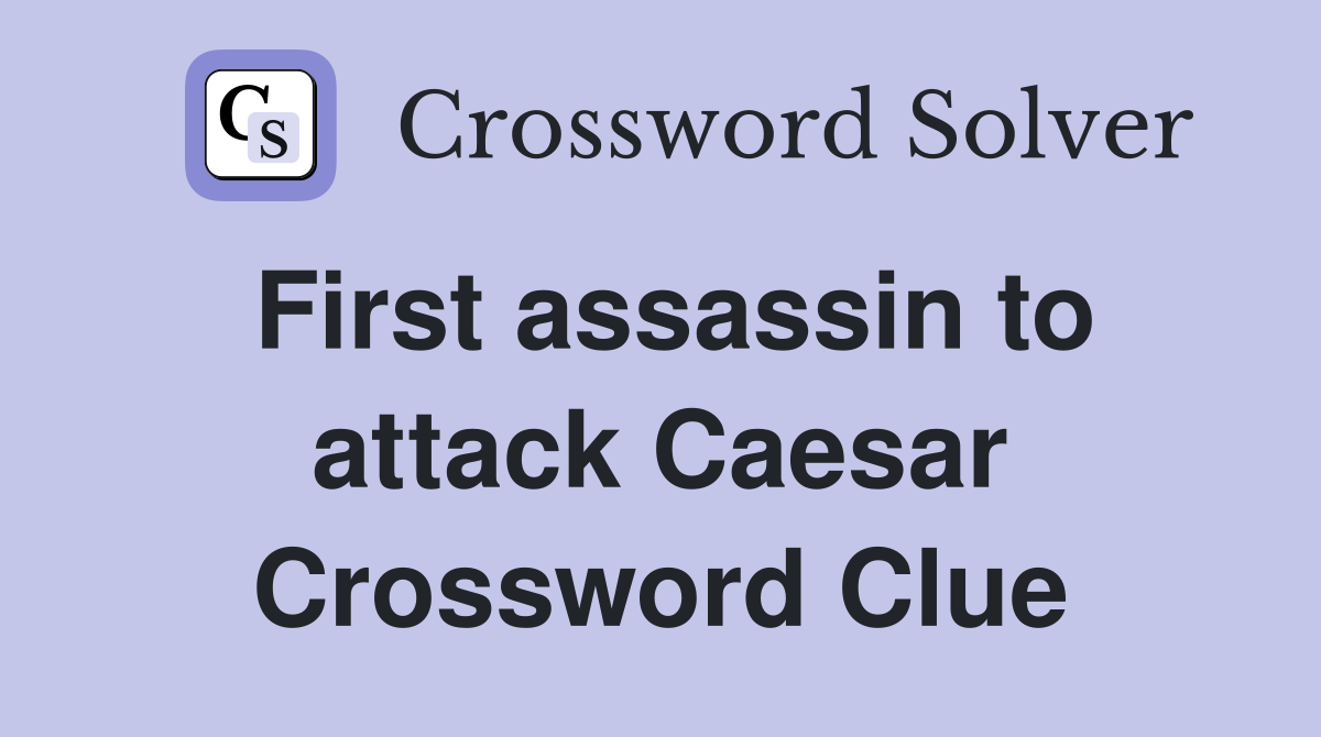 First assassin to attack Caesar Crossword Clue