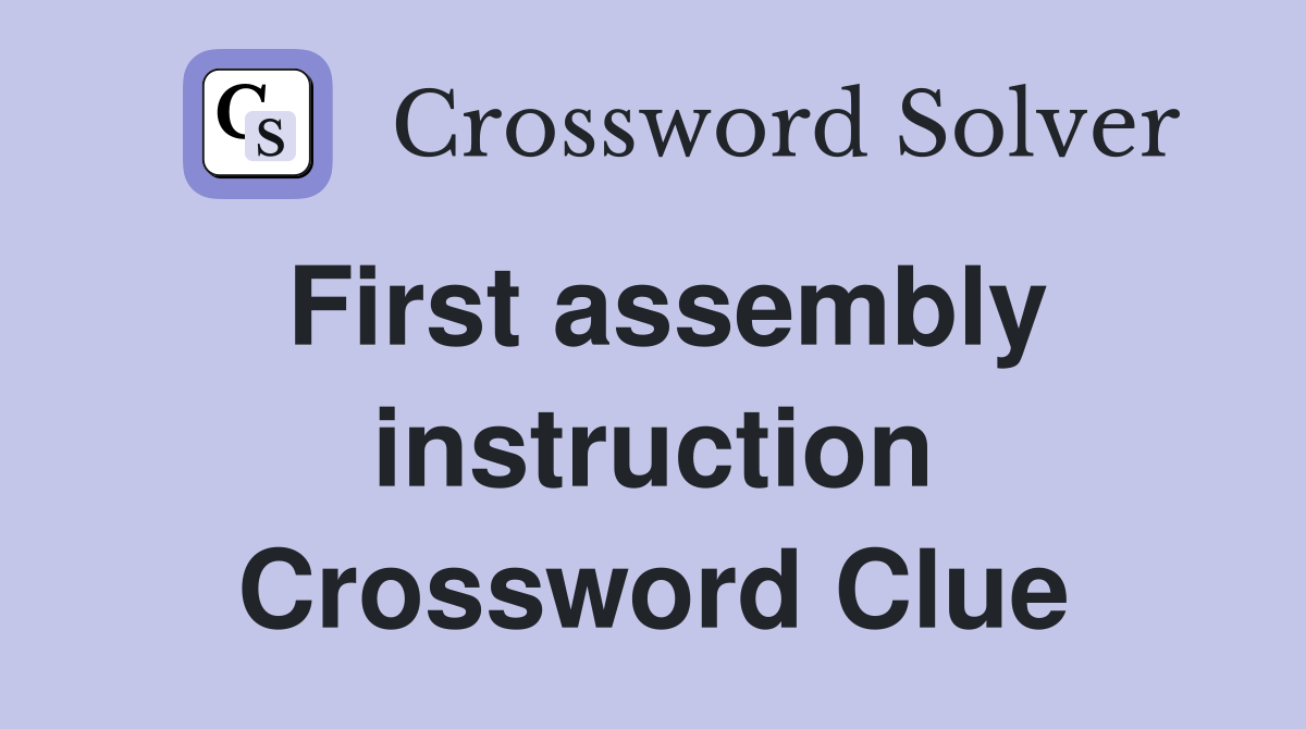 First assembly instruction Crossword Clue