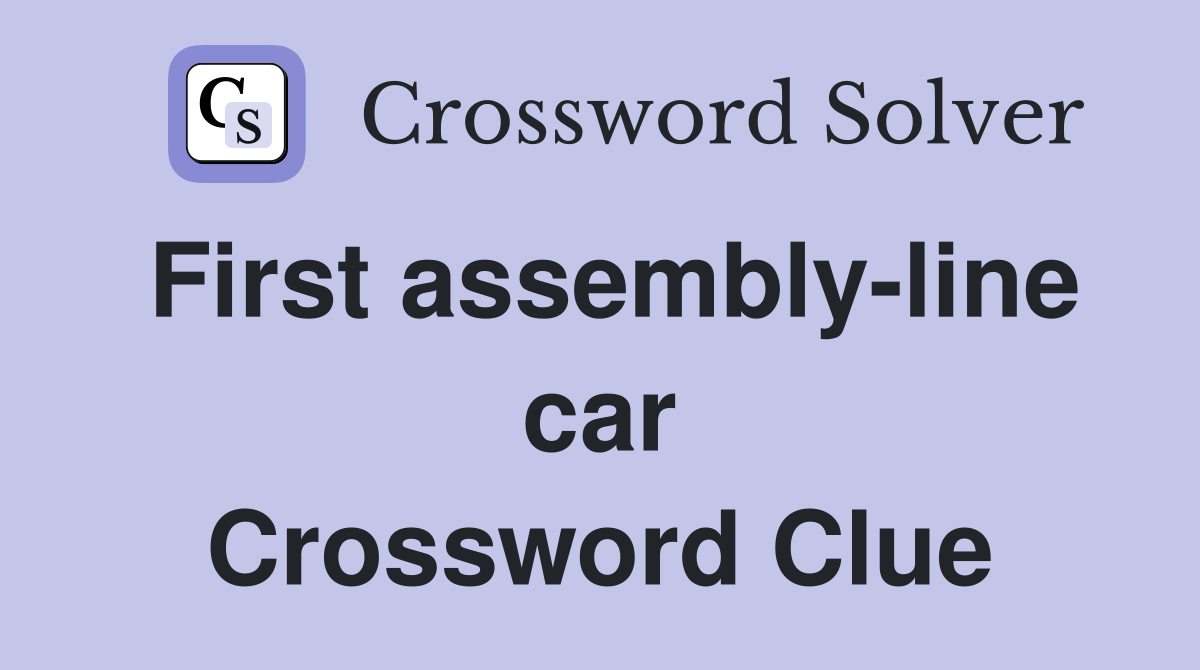 First assembly-line car Crossword Clue