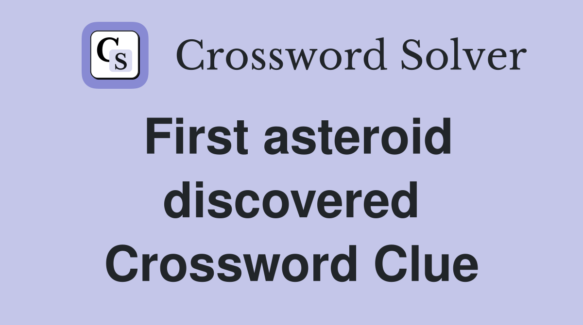 First asteroid discovered Crossword Clue