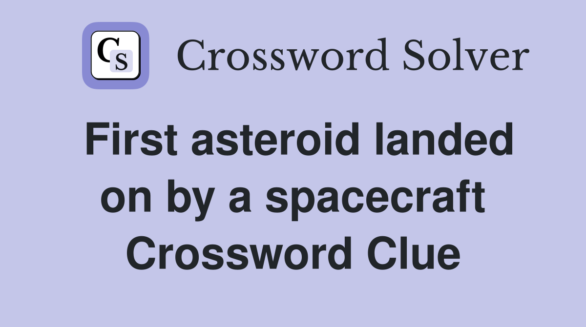 First asteroid landed on by a spacecraft Crossword Clue
