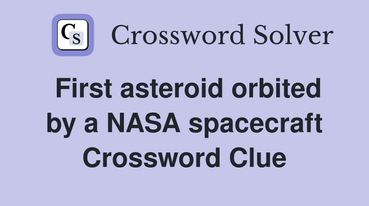 First asteroid orbited by a NASA spacecraft Crossword Clue