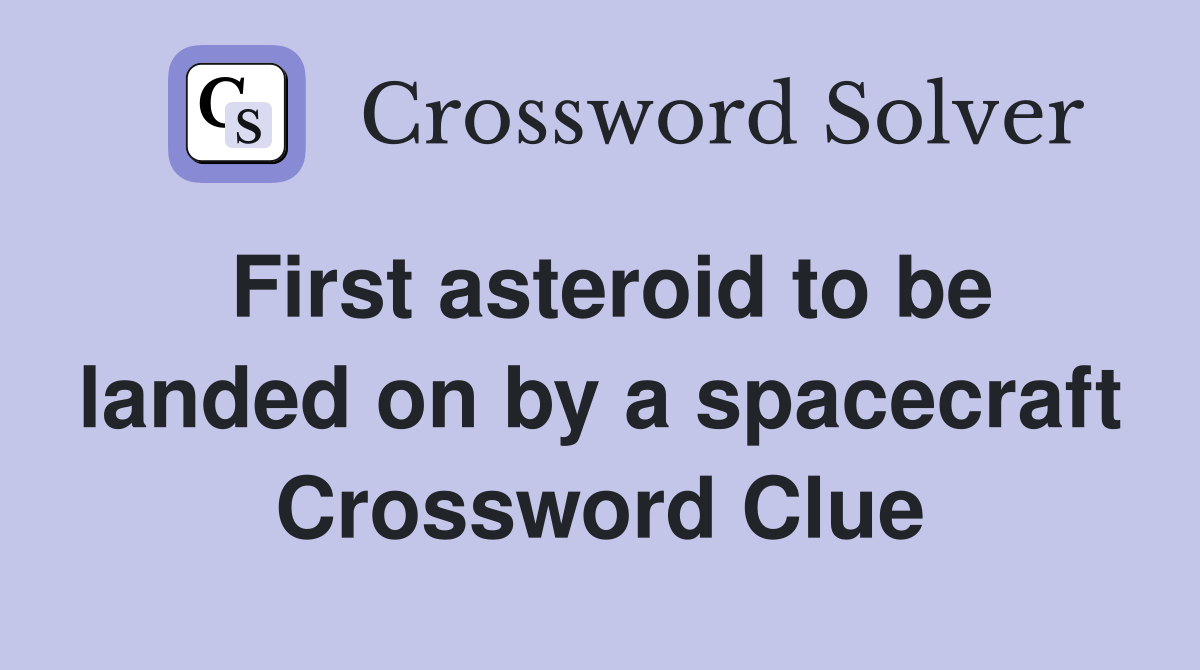 First asteroid to be landed on by a spacecraft Crossword Clue