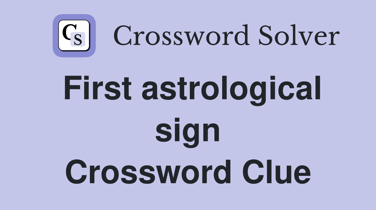 First astrological sign Crossword Clue