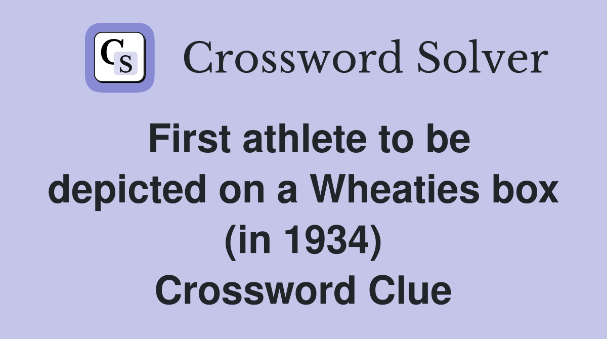 First athlete to be depicted on a Wheaties box (in 1934) Crossword Clue