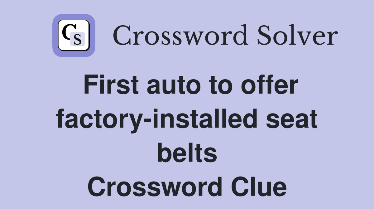 First auto to offer factory-installed seat belts Crossword Clue