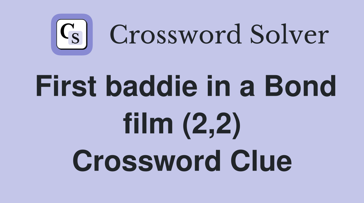 First baddie in a Bond film (2,2) Crossword Clue
