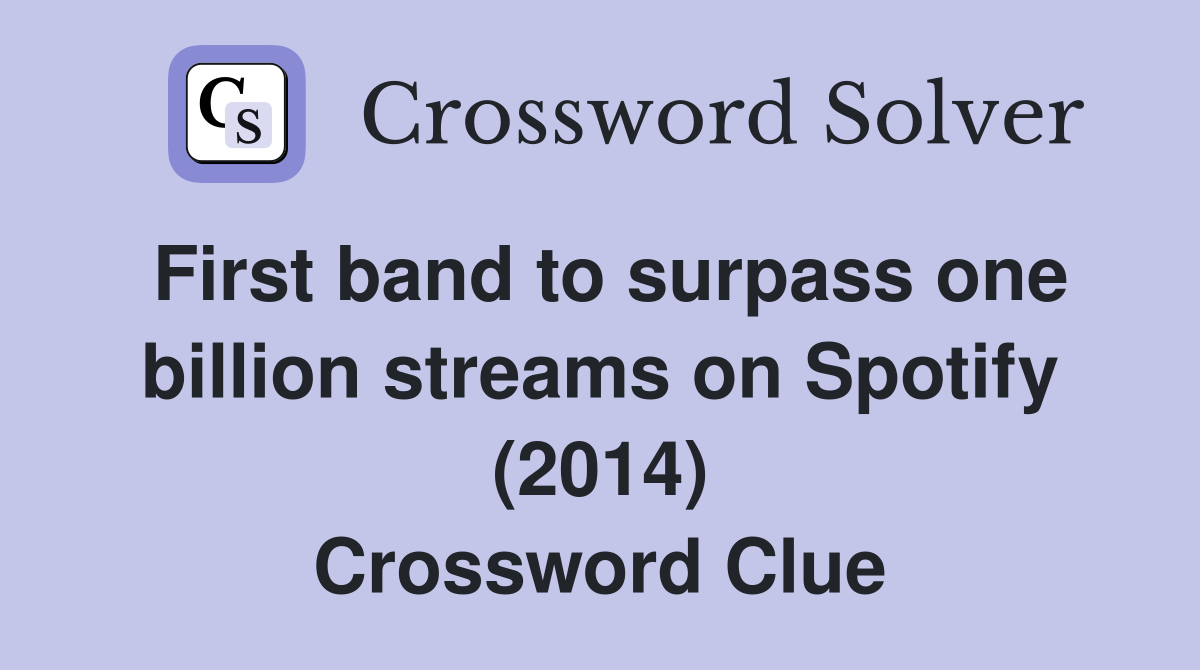First band to surpass one billion streams on Spotify (2014) Crossword Clue